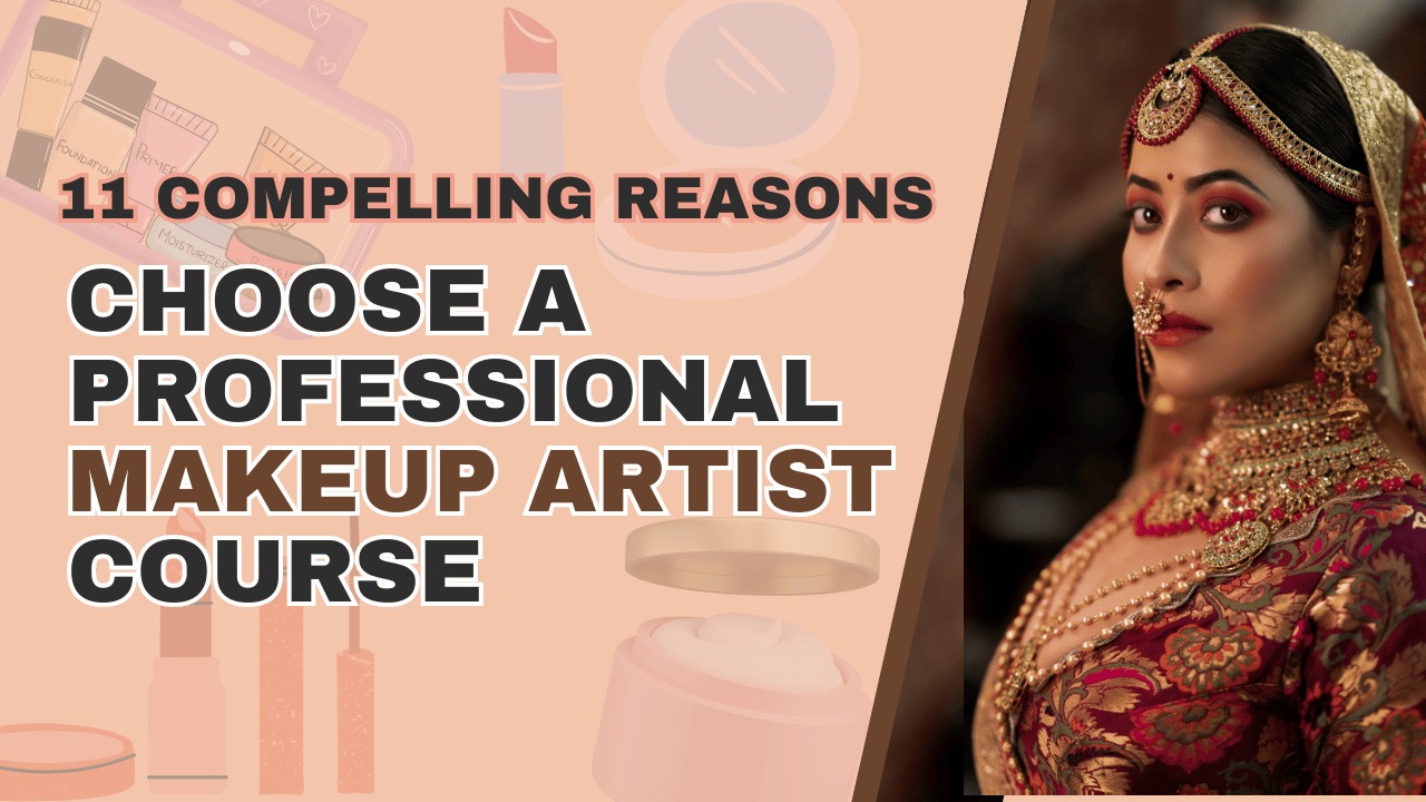 11 Compelling Reasons to Choose A Professional Makeup Artist Course